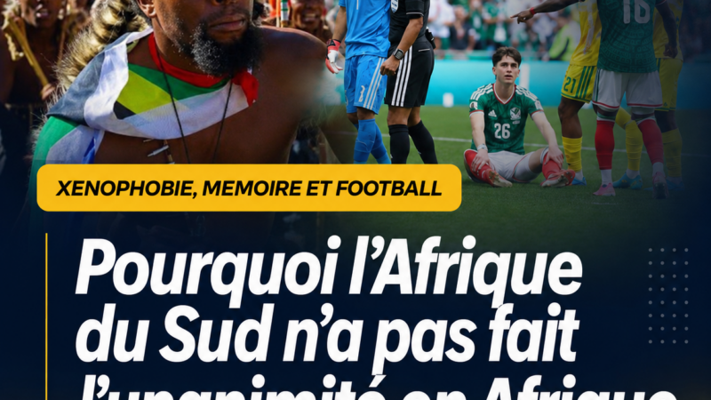 DECRYPTAGE/XENOPHOBIE, MEMOIRE ET FOOTBALL : Pourquoi l’Afrique du Sud n’a pas fait l’unanimité en Afrique